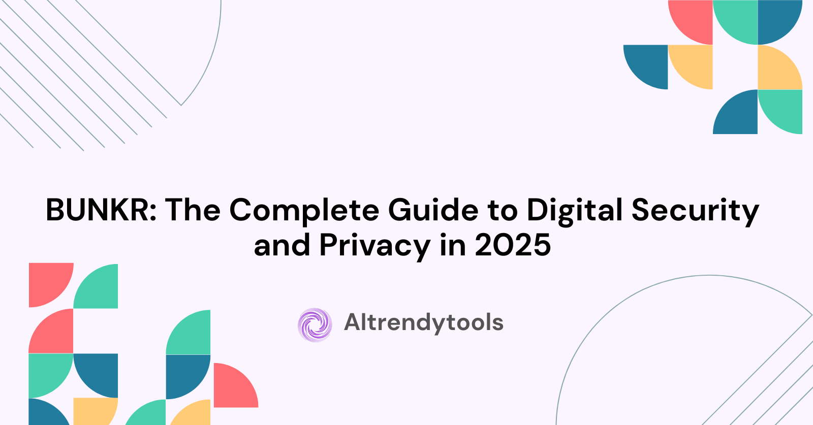 BUNKR: The Complete Guide to Digital Security and Privacy in 2025 - AItrendytools