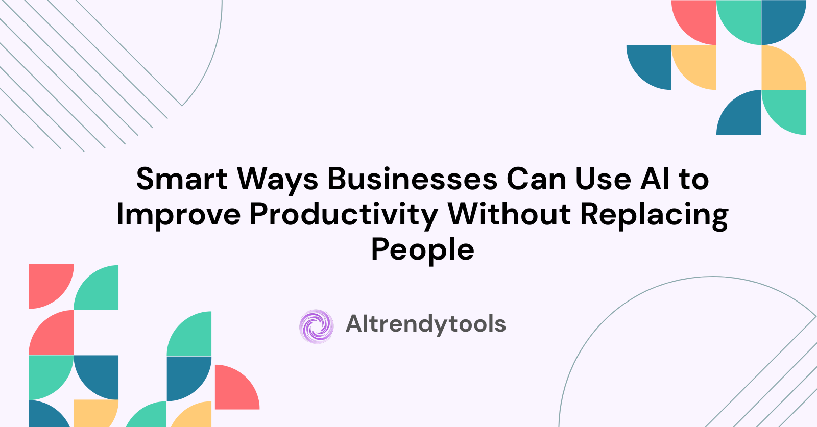 Smart Ways Businesses Can Use AI to Improve Productivity Without Replacing People - AItrendytools