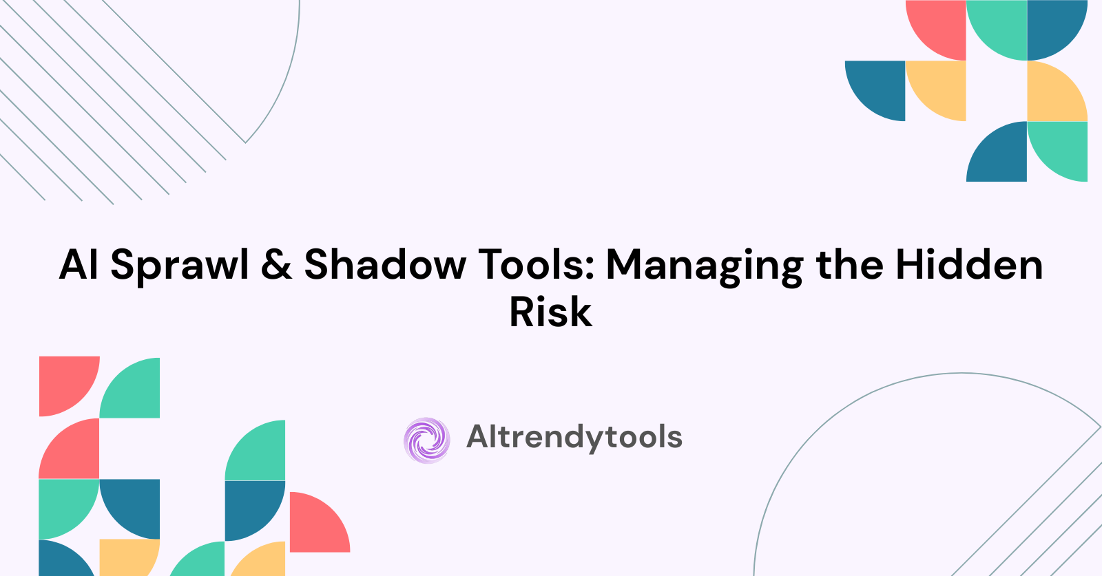 AI Sprawl & Shadow Tools: Managing the Hidden Risk - AItrendytools