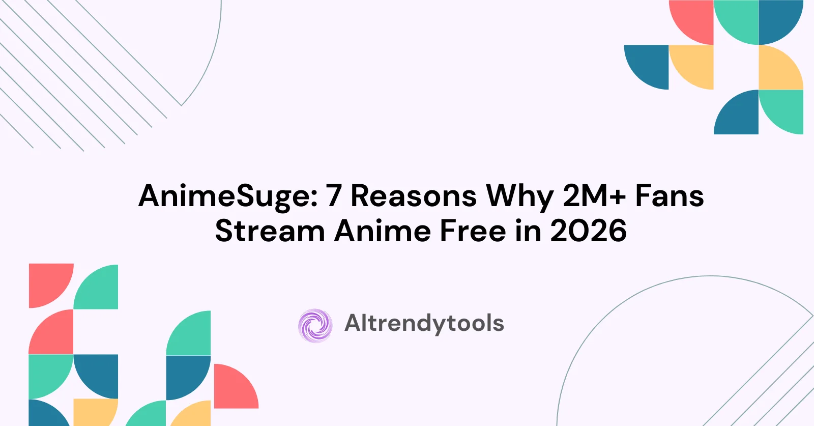 AnimeSuge: 7 Reasons Why 2M+ Fans Stream Anime Free in 2026 - AItrendytools