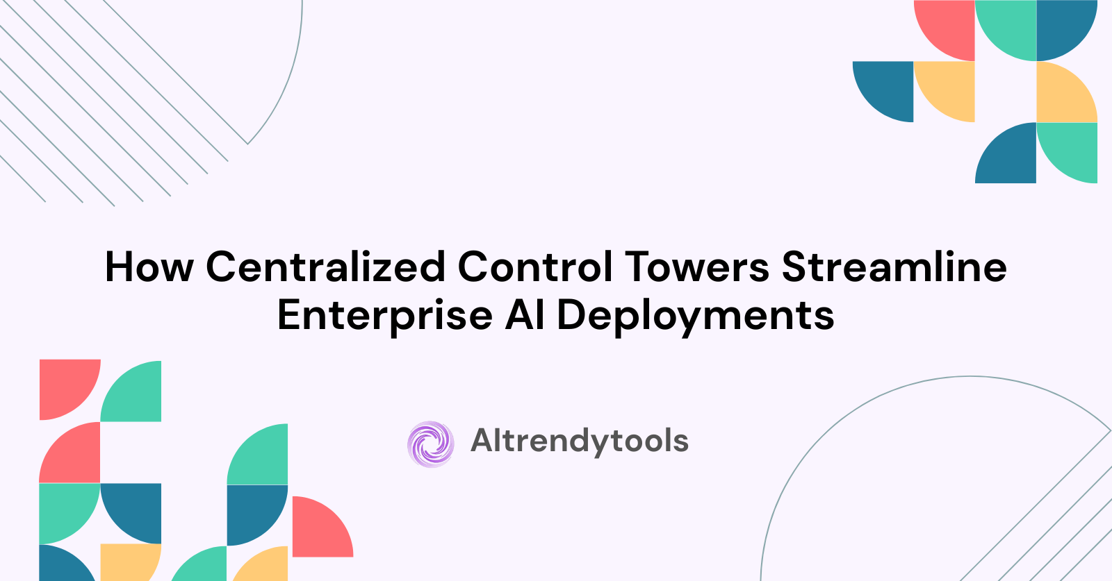 How Centralized Control Towers Streamline Enterprise AI Deployments - AItrendytools