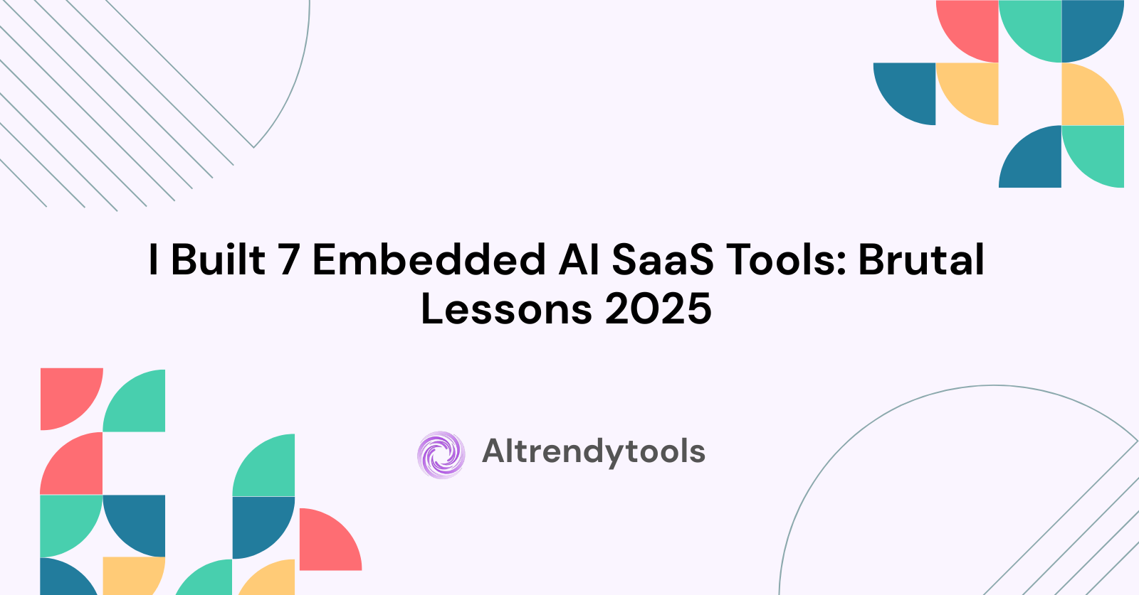 I Built 7 Embedded AI SaaS Tools: Brutal Lessons 2025 - AItrendytools