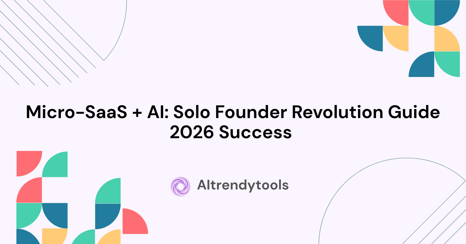 Micro-SaaS + AI: Solo Founder Revolution Guide 2026 Success  - AItrendytools