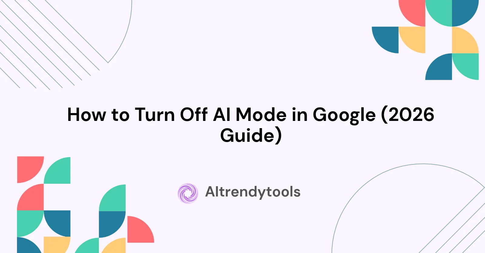 How to Turn Off AI Mode in Google (2026 Guide) - AItrendytools