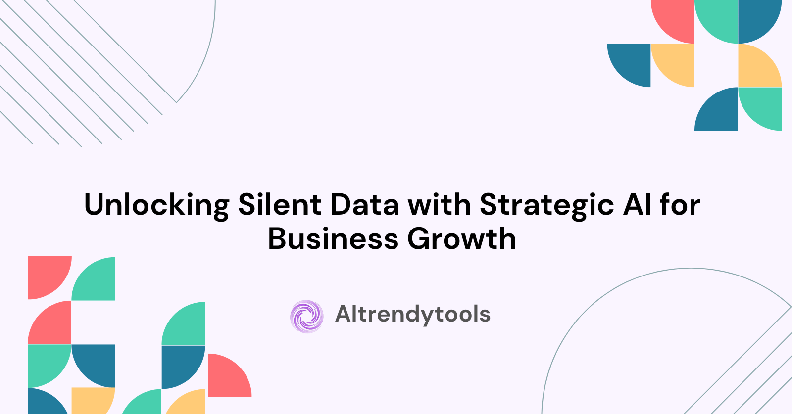 Unlocking Silent Data with Strategic AI for Business Growth - AItrendytools