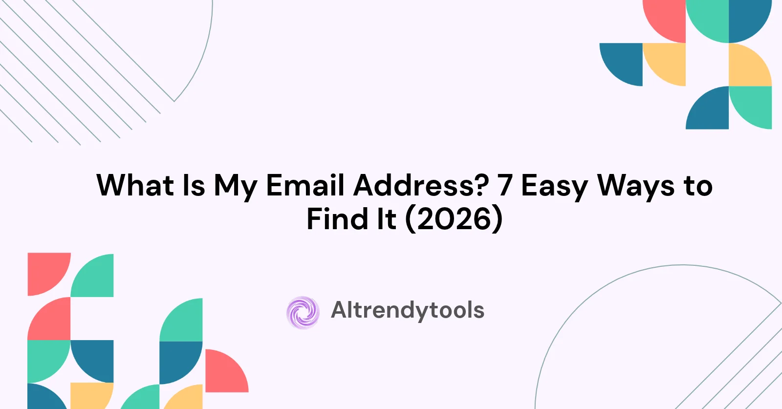 What Is My Email Address? 7 Easy Ways to Find It (2026) - AItrendytools